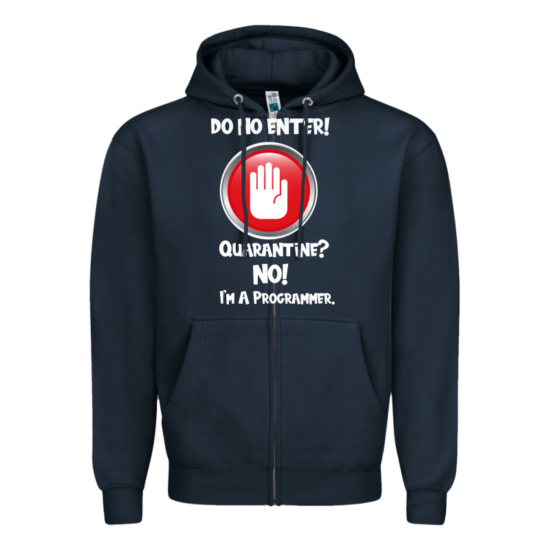I'm Not In Quarantine I'm A Programmer Zipper Hoodie by Bettercallsaul | Teevron