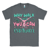 Charcoal Heather why walk then you can cartwheel Classic Tee - MaliasSmallBusiness