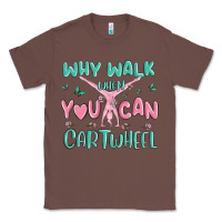 Chestnut why walk then you can cartwheel Classic Tee - MaliasSmallBusiness