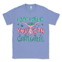 Colony Blue why walk then you can cartwheel Classic Tee - MaliasSmallBusiness