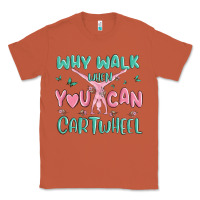 Copper why walk then you can cartwheel Classic Tee - MaliasSmallBusiness