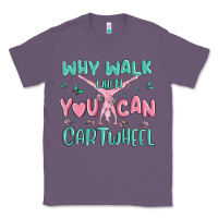 Lavender why walk then you can cartwheel Classic Tee - MaliasSmallBusiness