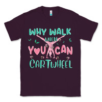 Plum why walk then you can cartwheel Classic Tee - MaliasSmallBusiness