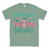 Sage why walk then you can cartwheel Classic Tee - MaliasSmallBusiness