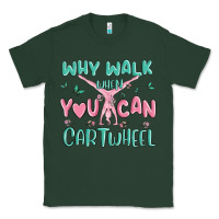 Sports Green why walk then you can cartwheel Classic Tee - MaliasSmallBusiness