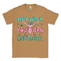 Toasted Coconut why walk then you can cartwheel Classic Tee - MaliasSmallBusiness