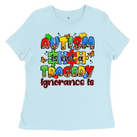 Autism Is Not A Tragedy Ignorance Is Ladies Tee | Teevron