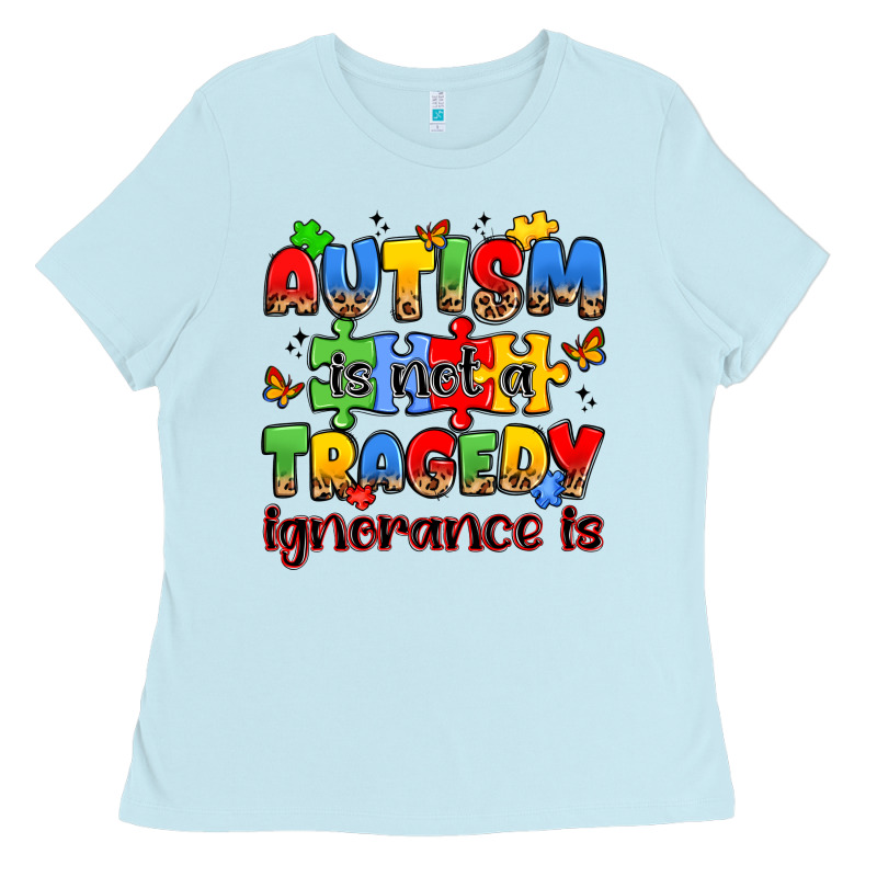 Autism Is Not A Tragedy Ignorance Is Ladies Tee by JahusDesignShop | Teevron