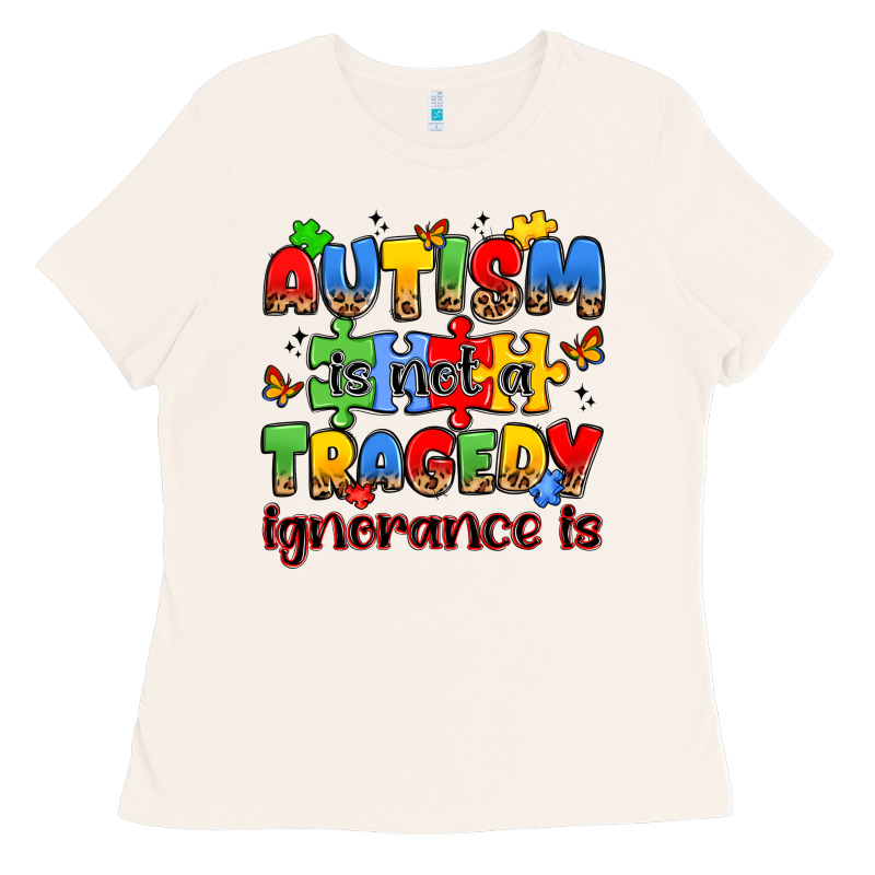 Autism Is Not A Tragedy Ignorance Is Ladies Tee by JahusDesignShop | Teevron