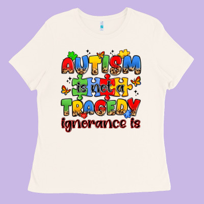 Autism Is Not A Tragedy Ignorance Is Ladies Tee Designed By Jahusdesignshop
