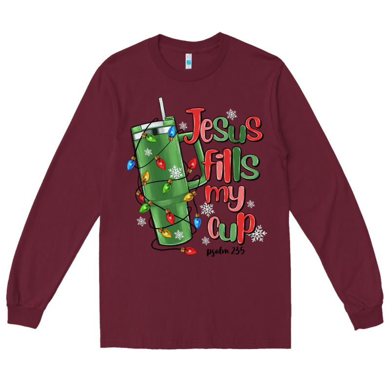Jesus Fills My Cup Psalm 25 5 Long Sleeve Tee by MaliasSmallBusiness | Teevron