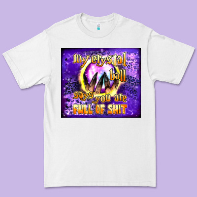 My Crystal Ball Says You Are Full Of Shit Tumbler Premium Tee Designed By Bundleandbundleshop