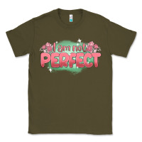 Army Green i am not perfect Classic Tee - MaliasSmallBusiness