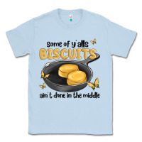 Dusty Blue some of yalls biscuits aint done in the middle Classic Tee - MaliasSmallBusiness
