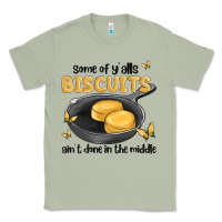 Some Of Yalls Biscuits Aint Done In The Middle Classic Tee | Teevron