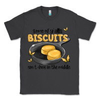 Smoke some of yalls biscuits aint done in the middle Classic Tee - MaliasSmallBusiness