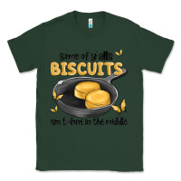 Sports Green some of yalls biscuits aint done in the middle Classic Tee - MaliasSmallBusiness
