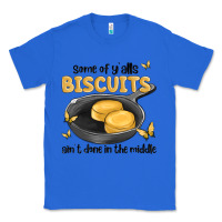 True Royal some of yalls biscuits aint done in the middle Classic Tee - MaliasSmallBusiness