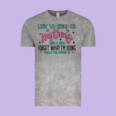 Not To Brag Or Anything But I Can Forget What Im D Vintage Tee Designed By Maliassmallbusiness