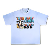 Grape Ice your crazy is showing you might want to tuck that Urban Heavy Tee - MaliasSmallBusiness
