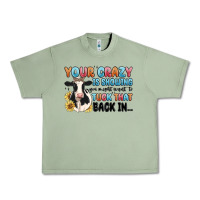 Oil Green your crazy is showing you might want to tuck that Urban Heavy Tee - MaliasSmallBusiness