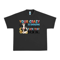 Pigment Black your crazy is showing you might want to tuck that Urban Heavy Tee - MaliasSmallBusiness