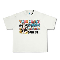 Pistachio your crazy is showing you might want to tuck that Urban Heavy Tee - MaliasSmallBusiness