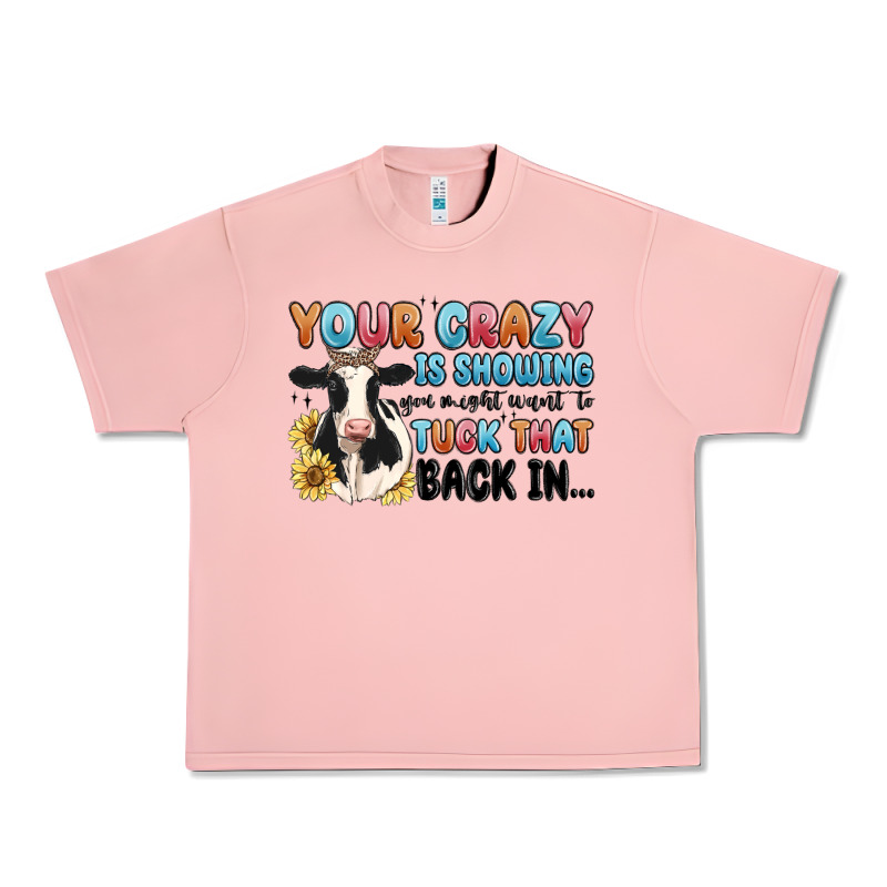 Your Crazy Is Showing You Might Want To Tuck That Urban Heavy Tee by MaliasSmallBusiness | Teevron