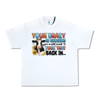 White your crazy is showing you might want to tuck that Urban Heavy Tee - MaliasSmallBusiness