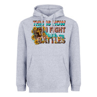 Heather Grey this is how i fight with my battles Heavyweight Hoodie - CowGirlArtShop