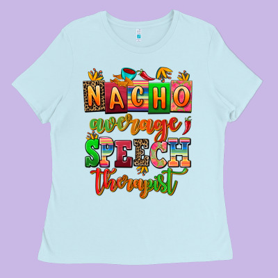Nacho Average Speech Therapist Ladies Tee Designed By Adodesignshop