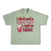 Oil Green i don t need a valentine i need an iced coffee Urban Heavy Tee - MaliasSmallBusiness