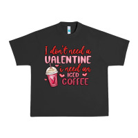 I Don T Need A Valentine I Need An Iced Coffee Urban Heavy Tee | Teevron