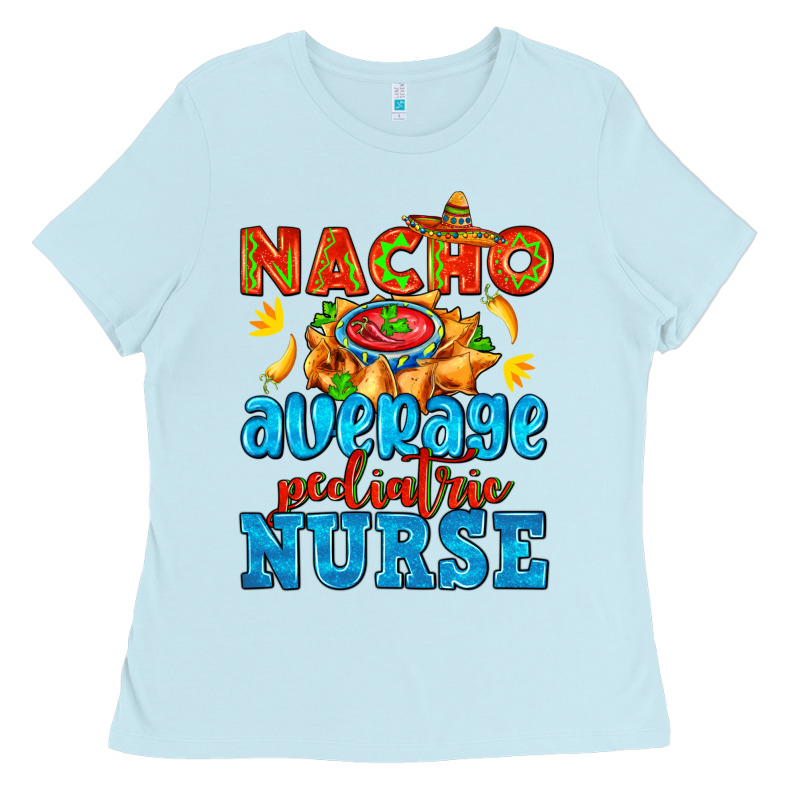 Nacho Average Pediatric Nurse   With Nacho Ladies Tee by AdoDesignShop | Teevron