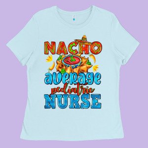 Nacho Average Pediatric Nurse   With Nacho Ladies Tee Designed By Adodesignshop