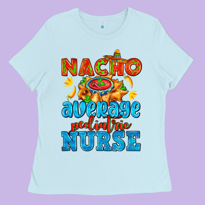 Nacho Average Pediatric Nurse   With Nacho Ladies Tee Designed By Adodesignshop