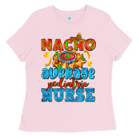 Bubblegum Pink nacho average pediatric nurse   with nacho Ladies Tee - AdoDesignShop