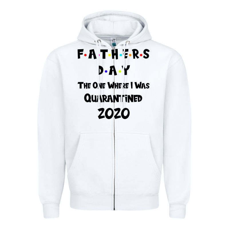 Father S Day The One Where I Was Quarantined 2020 Zipper Hoodie by Bettercallsaul | Teevron