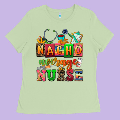 Nacho Average Nurse Ladies Tee Designed By Adodesignshop