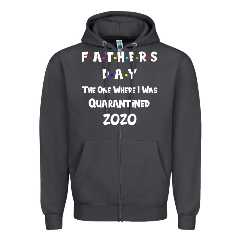 Father S Day The One Where I Was Quarantined 2020 Zipper Hoodie by Bettercallsaul | Teevron