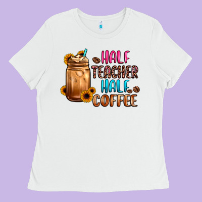 Half Teacher Half Coffee Ladies Tee Designed By Jahusdesignshop