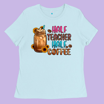 Half Teacher Half Coffee Ladies Tee Designed By Jahusdesignshop
