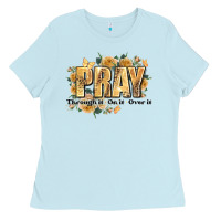 Pray Through It On It And Over It Ladies Tee | Teevron