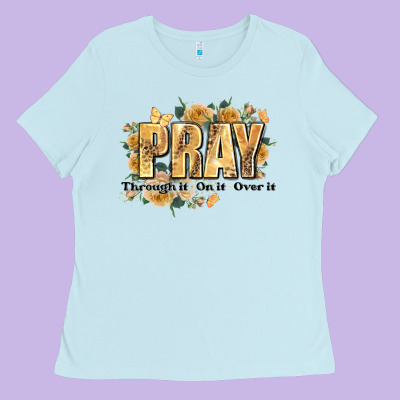 Pray Through It On It And Over It Ladies Tee Designed By Jahusdesignshop