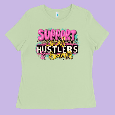 Support Local Hustlers And Dreamers Ladies Tee Designed By Jahusdesignshop