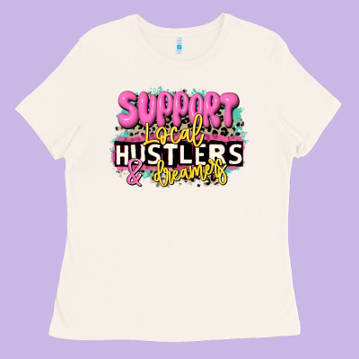 Support Local Hustlers And Dreamers Ladies Tee Designed By Jahusdesignshop