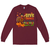 Burgundy give thanks for a little and you will find a lot Long Sleeve Tee - MaliasSmallBusiness