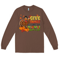 Chestnut give thanks for a little and you will find a lot Long Sleeve Tee - MaliasSmallBusiness