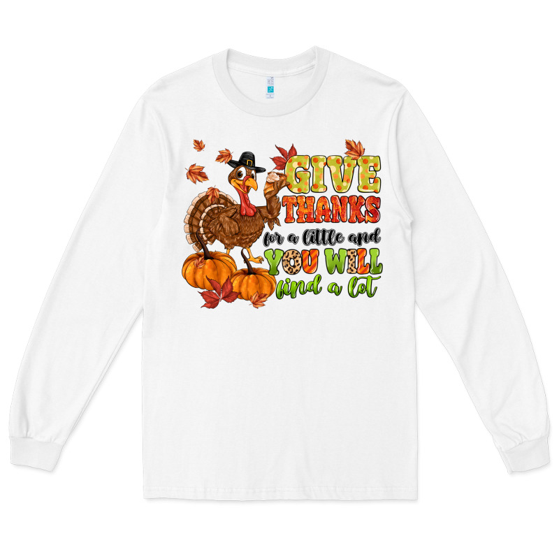 Give Thanks For A Little And You Will Find A Lot Long Sleeve Tee by MaliasSmallBusiness | Teevron