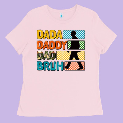 Dada Daddy Dad Bruh Ladies Tee Designed By Adodesignshop